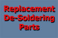 Replacement De-Soldering Parts