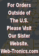 For Orders Outside of the United States, please visit our sister website, www.web-tronics.com. thank you.